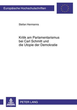 Hermanns, Stefan. Kritik am Parlamentarismus bei Carl Schmitt und die Utopie der Demokratie. Peter Lang, 2010.