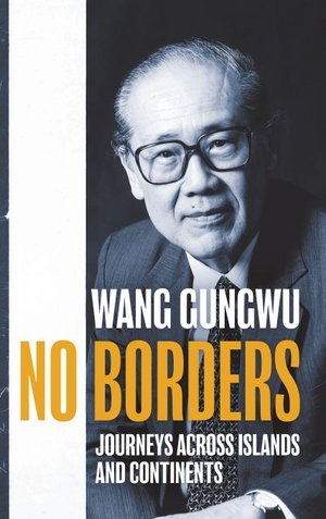 Wang, Gungwu. No Borders - Journeys Across Islands and Continents. ANU Press, 2026.