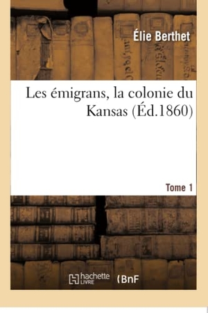 Élie. Les Émigrans, La Colonie Du Kansas. Tome 1. Hachette Livre - BNF, 2017.