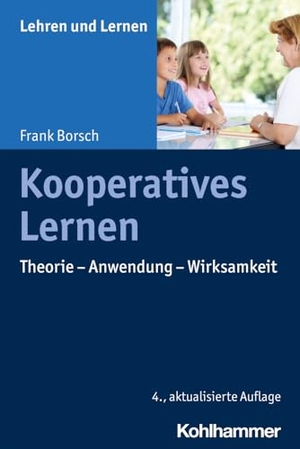Borsch, Frank. Kooperatives Lernen - Theorie - Anwendung - Wirksamkeit. Kohlhammer W., 2023.