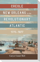 Creole New Orleans in the Revolutionary Atlantic, 1775-1877