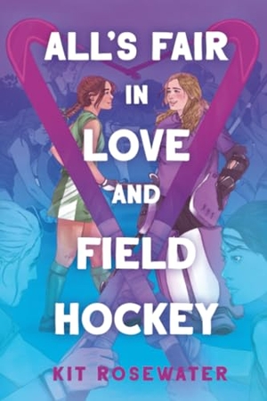 Rosewater, Kit. All's Fair in Love and Field Hockey. Random House LLC US, 2025.