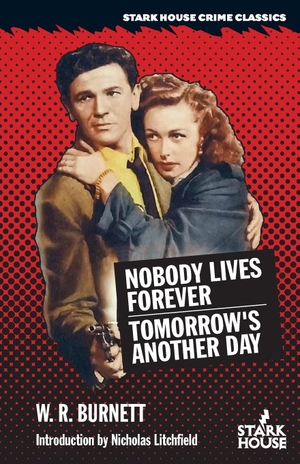 Burnett, W. R.. Nobody Lives Forever / Tomorrow's Another Day. Stark House Press, 2024.