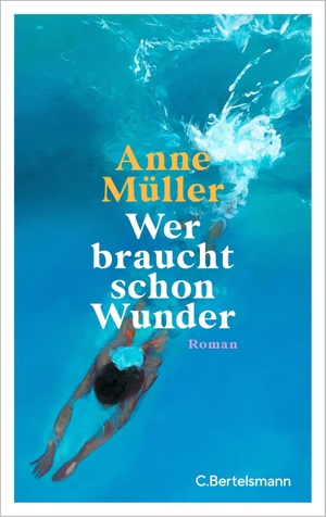 Müller, Anne. Wer braucht schon Wunder - Roman. Bertelsmann Verlag, 2023.