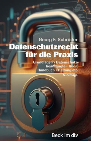 Schröder, Georg F.. Datenschutzrecht für die Praxis - Grundlagen, Datenschutzbeauftragte, Audit, Handbuch, Haftung etc.. dtv Verlagsgesellschaft, 2023.