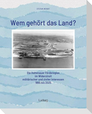 Wem gehört das Land? - Die Holtenauer Förderegion im Widerstreit militärischer und ziviler Interessen 1865 bis 2025