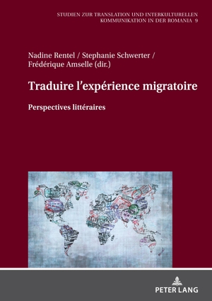 Rentel, Nadine / Frédérique Amselle et al (Hrsg.). Traduire l'expérience migratoire - Perspectives littéraires. Peter Lang, 2022.