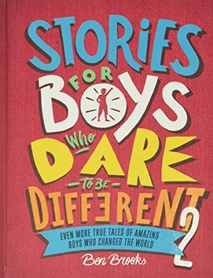 Brooks, Ben. Stories for Boys Who Dare to Be Different 2 - Even More True Tales of Amazing Boys Who Changed the World. RUNNING PR KIDS, 2020.