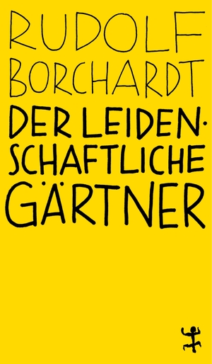 Borchardt, Rudolf. Der leidenschaftliche Gärtner. Matthes & Seitz Verlag, 2020.