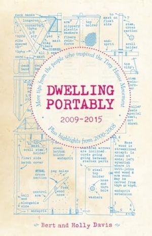 Davis, Bert / Holly Davis. Dwelling Portably 2009-2015 - More Tips from the People Who Inspired the Tiny House Movement, Plus Highlights from 2000-2008. Microcosm Publishing, 2014.