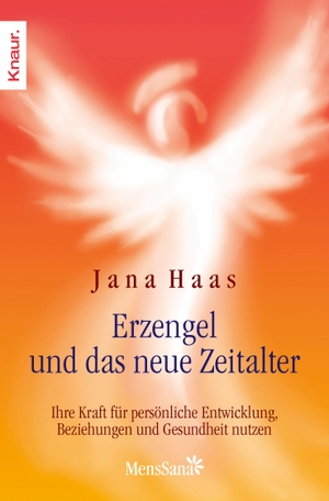 Haas, Jana / Wulfing von Rohr. Erzengel und das neue Zeitalter - Ihre Kraft für persönliche Entwicklung, Beziehungen und Gesundheit nutzen. Knaur MensSana TB, 2012.