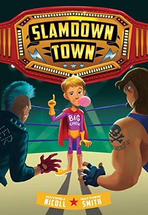 Nicoll, Maxwell / Matthew Smith. Slamdown Town (Slamdown Town Book 1). Harry N. Abrams, 2021.