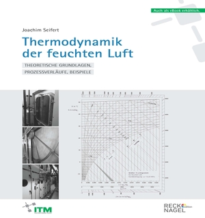 Seifert, Joachim. Thermodynamik der feuchten Luft - Theoretische Grundlagen, Prozessverläufe, Beispiele. ITM InnoTech Medien, 2017.