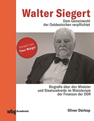 Dürkop, Oliver. Walter Siegert. Dem Gemeinwohl der Ostdeutschen verpflichtet - Biografie über den Minister und Staatssekretär im Ministerium der Finanzen der DDR. wbg Academic, 2021.
