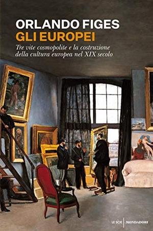 Figes, Orlando. Gli europei. Tre vite cosmopolite e la costruzione della cultura europea nel XIX secolo. Mondadori, 2019.