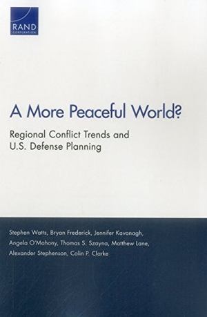Watts, Stephen / Frederick, Bryan et al. A More Peaceful World? - Regional Conflict Trends and U.S. Defense Planning. RAND Corporation, 2017.