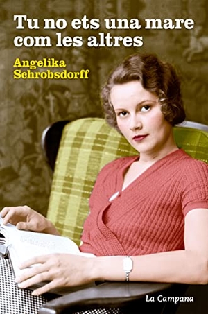 Schrobsdorff, Angelika. Tu no ets una mare com les altres. La Campana Llibres S.L., 2016.