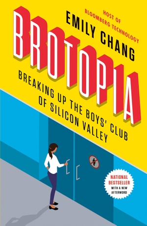 Chang, Emily. Brotopia - Breaking Up the Boys' Club of Silicon Valley. Penguin LLC  US, 2019.