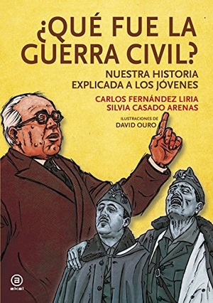 Fernández Liria, Carlos / Silvia Casado. ¿Qué fue la Guerra Civil? : nuestra historia explicada a los jóvenes. Ediciones Akal, 2017.