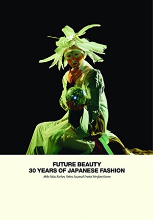Fukai, Akiko / Vinken, Barbara et al. Future Beauty - 30 Years of Japanese Fashion. Merrell, 2010.