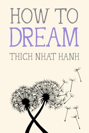 Nhat Hanh, Thich. How to Dream. Parallax Press, 2025.