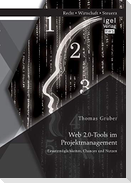 Web 2.0-Tools im Projektmanagement: Einsatzmöglichkeiten, Chancen und Nutzen