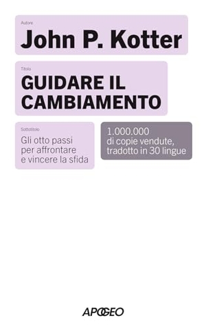Kotter, John P.. Guidare il cambiamento. Gli otto passi per affrontare e vincere la sfida. Apogeo, 2025.