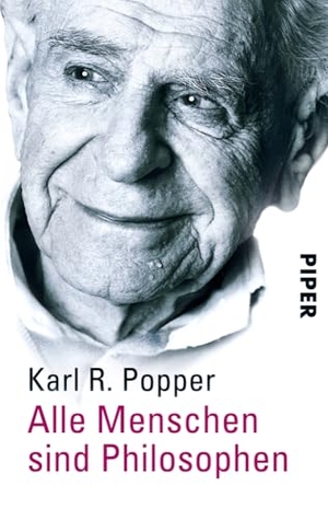 Popper, Karl R.. Alle Menschen sind Philosophen. Piper Verlag GmbH, 2003.