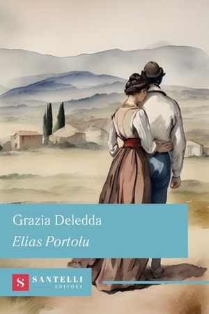 Deledda, Grazia. Elias Portolu. Santelli Editore, 2024.