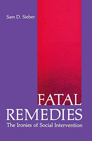 Sieber, Sam. Fatal Remedies - The Ironies of Social Intervention. Springer, 2012.