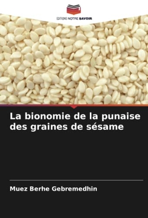 Gebremedhin, Muez Berhe. La bionomie de la punaise des graines de sésame. Editions Notre Savoir, 2022.
