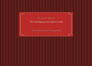 Udelhoven, E li sabeth. Die Verteidigung meines eigenen Landes - Ein feuilletoneskes Reisetagebuch Teil 1. Books on Demand, 2020.