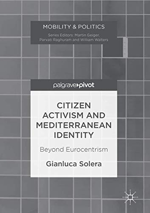 Solera, Gianluca. Citizen Activism and Mediterranean Identity - Beyond Eurocentrism. Springer International Publishing, 2016.