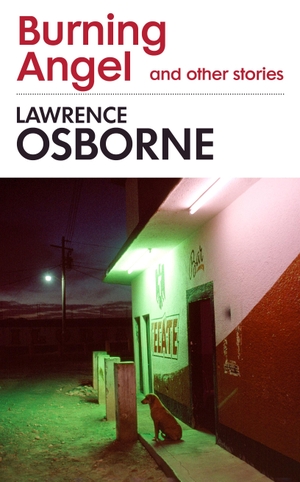 Osborne, Lawrence. Burning Angel and Other Stories. Vintage Publishing, 2023.