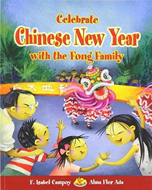 Flor Ada, Alma / Isabel F Campoy. Celebrate Chinese New Year with the Fong Family. Loqueleo, 2006.