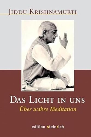 Krishnamurti, Jiddu. Das Licht in uns - Über wahre Meditation. Edition Steinrich, 2015.