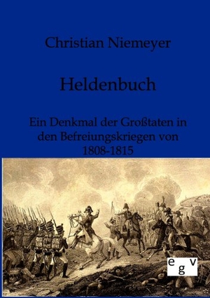 Niemeyer, Christian. Heldenbuch - Ein Denkmal der Großtaten in den Befreiungskriegen von 1808-1815. Outlook, 2011.