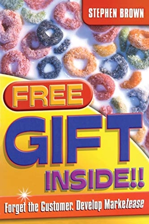 Brown, Stephen / Phillip Brown. Free Gift Inside!! - Forget the Customer. Develop Marketease. John Wiley & Sons, 2003.