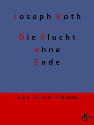 Roth, Joseph. Die Flucht ohne Ende. Gröls Verlag, 2022.