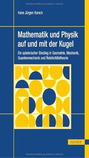 Korsch, Hans Jürgen. Mathematik und Physik auf und mit der Kugel - Ein spielerischer Einstieg in Geometrie, Mechanik, Quantenmechanik und Relativitätstheorie. Hanser Fachbuchverlag, 2026.