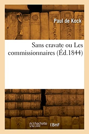Kock, Paul De. Sans cravate ou Les commissionnaires. Hachette Livre, 2022.