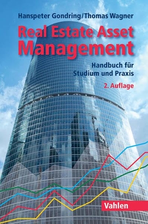 Gondring, Hanspeter / Thomas Wagner. Real Estate Asset Management - Handbuch für Studium und Praxis. Vahlen Franz GmbH, 2015.