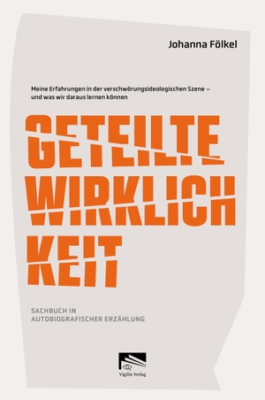 Fölkel, Johanna. Geteilte Wirklichkeit - Meine Erfahrungen in der verschwörungsideologischen Szene - und was wir daraus lernen können.. Vigilia-Verlag GmbH, 2026.