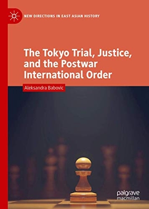 Babovic, Aleksandra. The Tokyo Trial, Justice, and the Postwar International Order. Springer Nature Singapore, 2019.
