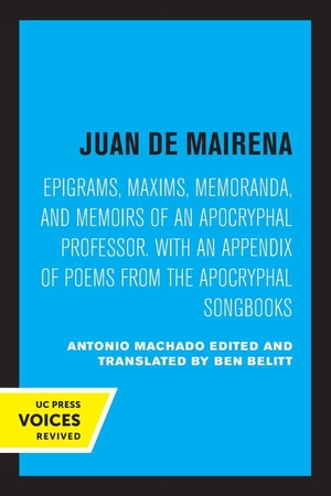 Machado, Antonio. Juan de Mairena - Epigrams, Maxims, Memoranda, and Memoirs of an Apocryphal Professor. With an Appendix of Poems from the Apocryphal Songbooks. UCAL POD, 2022.