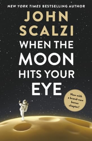Scalzi, John. When the Moon Hits Your Eye. St. Martins Press, 2026.