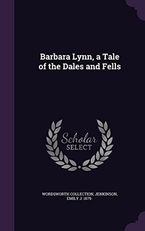 Collection, Wordsworth. Barbara Lynn, a Tale of the Dales and Fells. Touchladybirdlucky Studios, 2016.