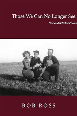 Ross, Bob. Those We Can No Longer See: New and Selected Poems. Stephen F. Austin University Press, 2024.