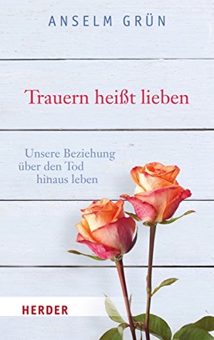 Grün, Anselm. Trauern heißt lieben - Unsere Beziehung über den Tod hinaus leben. Herder Verlag GmbH, 2015.