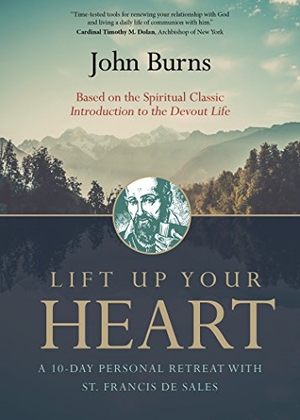 Burns, John. Lift Up Your Heart - A 10-Day Personal Retreat with St. Francis de Sales. Ave Maria Press, 2017.